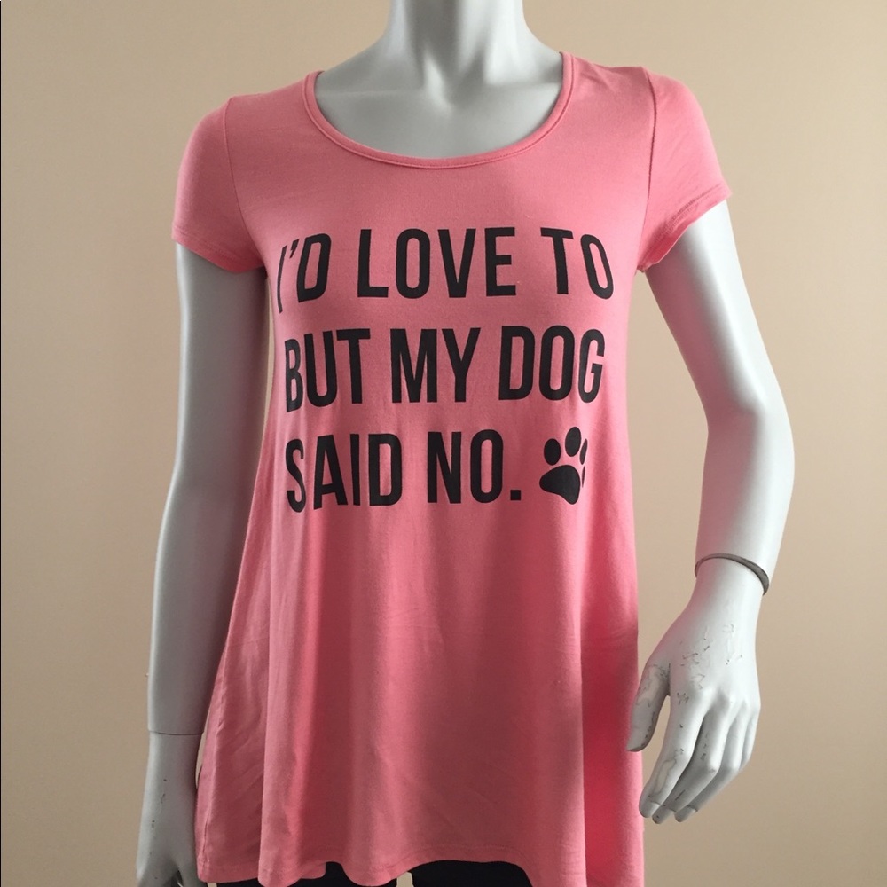 “I’d love to but my dog said no” Tee